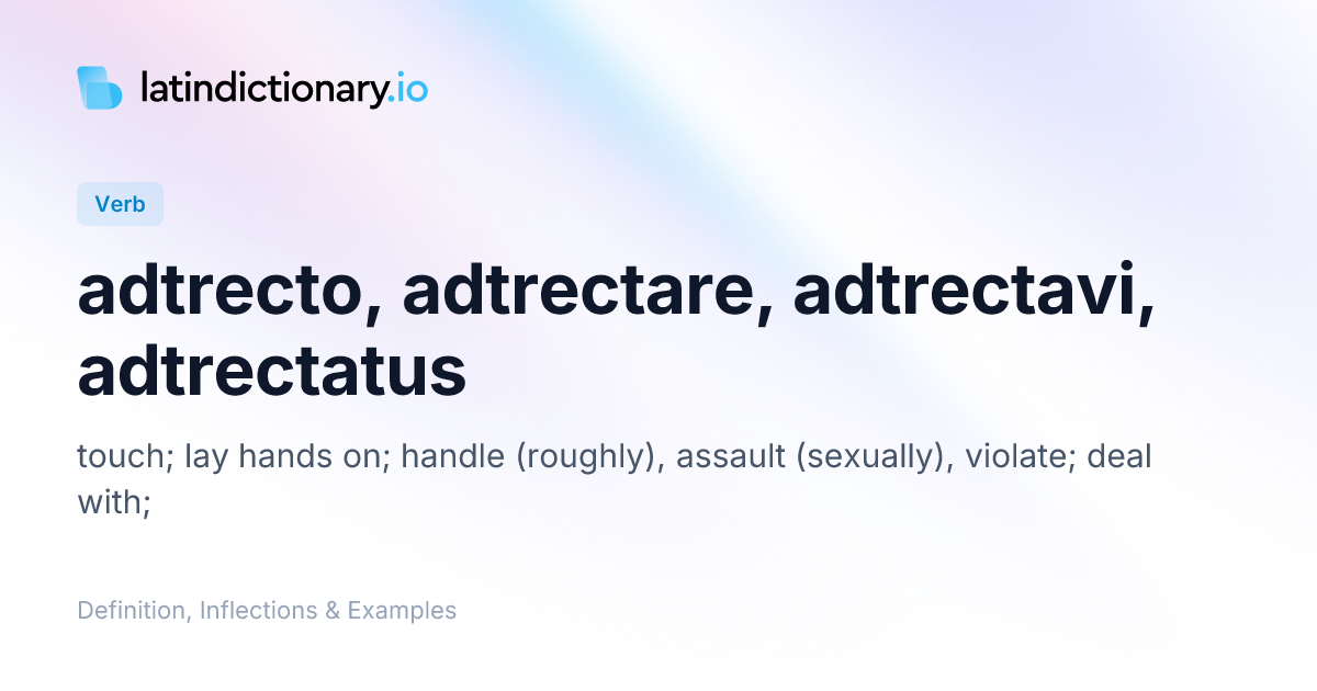 adtrecto: Latin Definition, Conjugations, and Examples | latindictionary.io