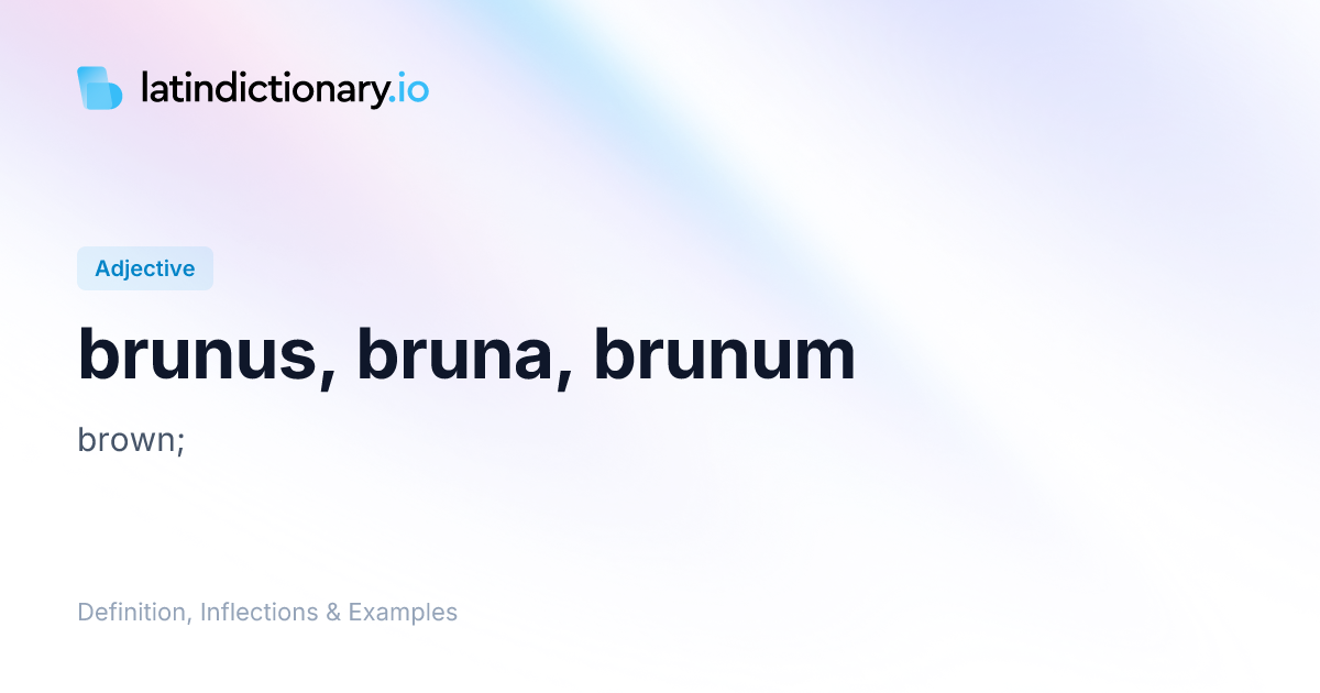 brunus: Latin Definition, Inflections, and Examples | latindictionary.io