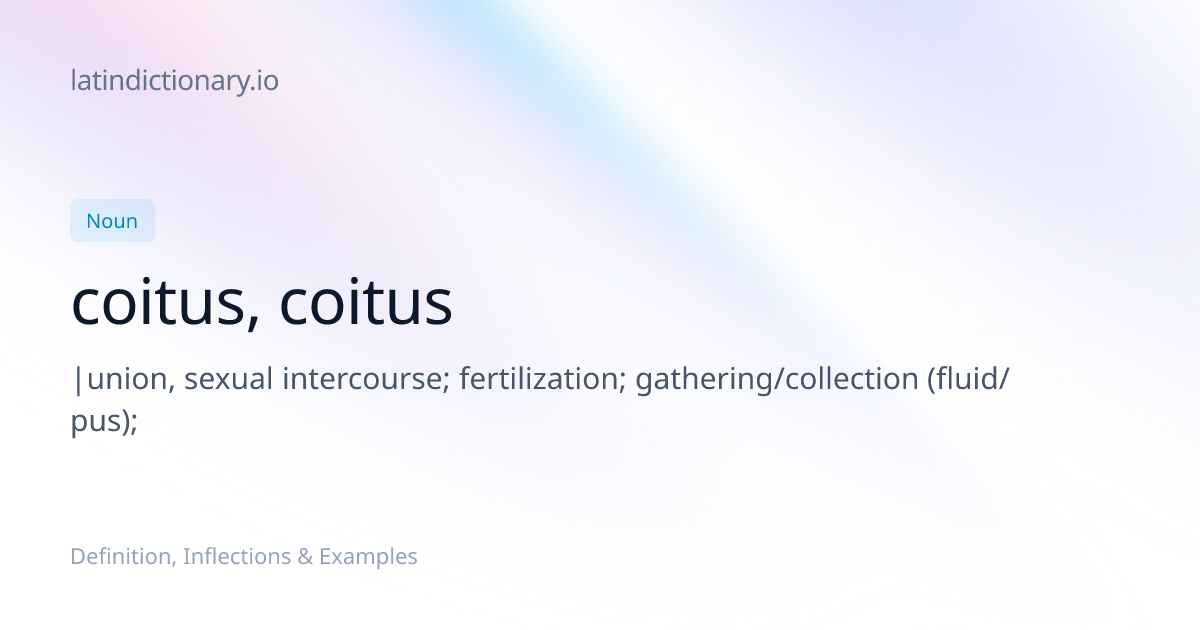coitus: Latin Definition, Inflections, and Examples | latindictionary.io