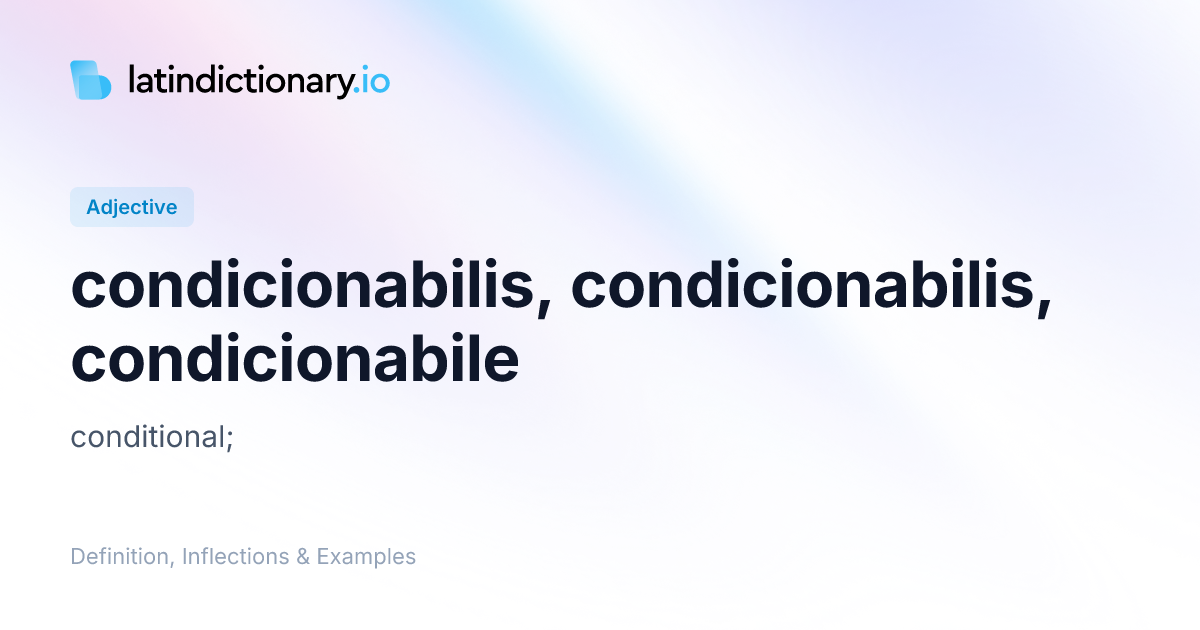 condicionabilis: Latin Definition, Inflections, and Examples ...