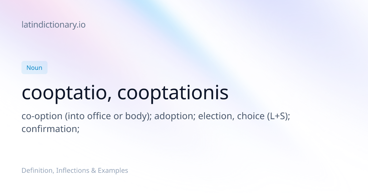 cooptatio: Latin Definition, Inflections, and Examples | latindictionary.io