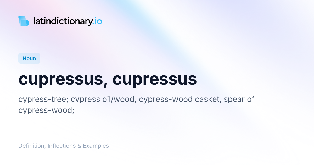 cupressus: Latin Definition, Inflections, and Examples | latindictionary.io