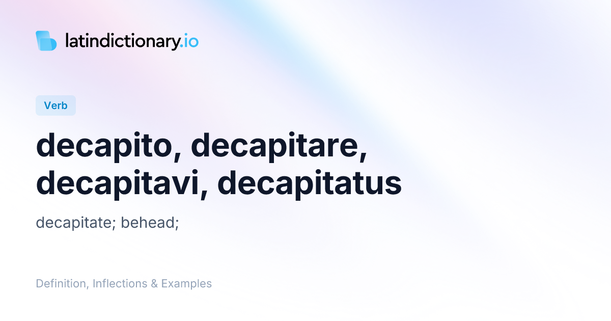 decapito: Latin Definition, Conjugations, and Examples | latindictionary.io