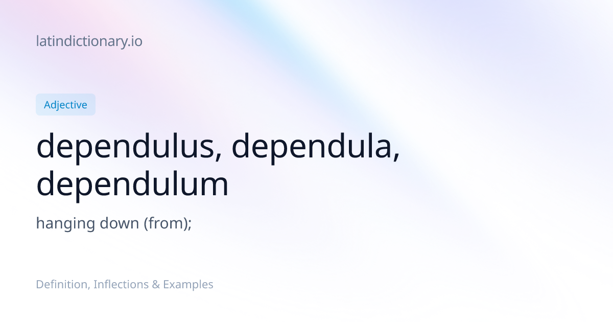 dependulus: Latin Definition, Inflections, and Examples ...
