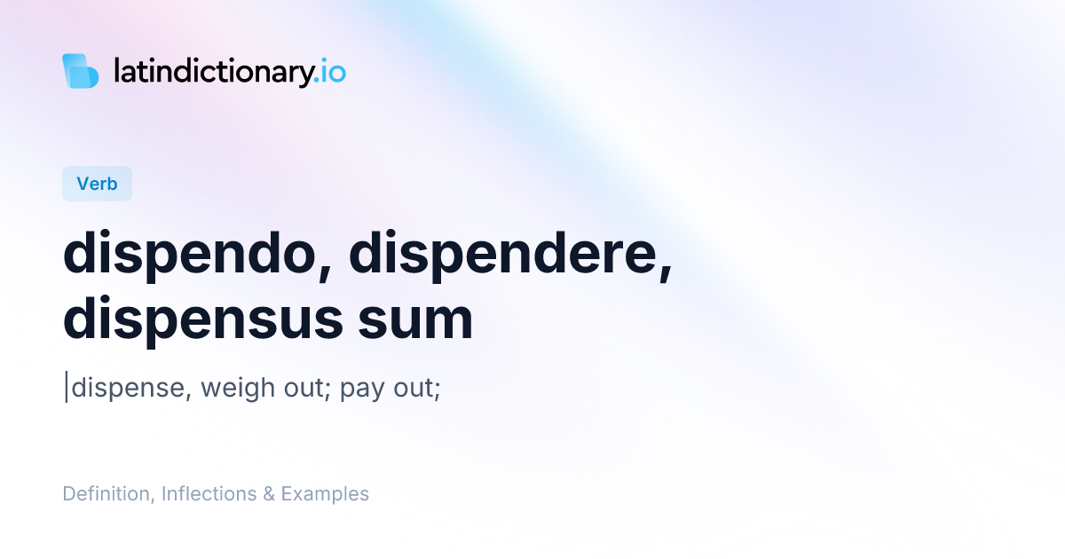 dispendo: Latin Definition, Conjugations, and Examples | latindictionary.io