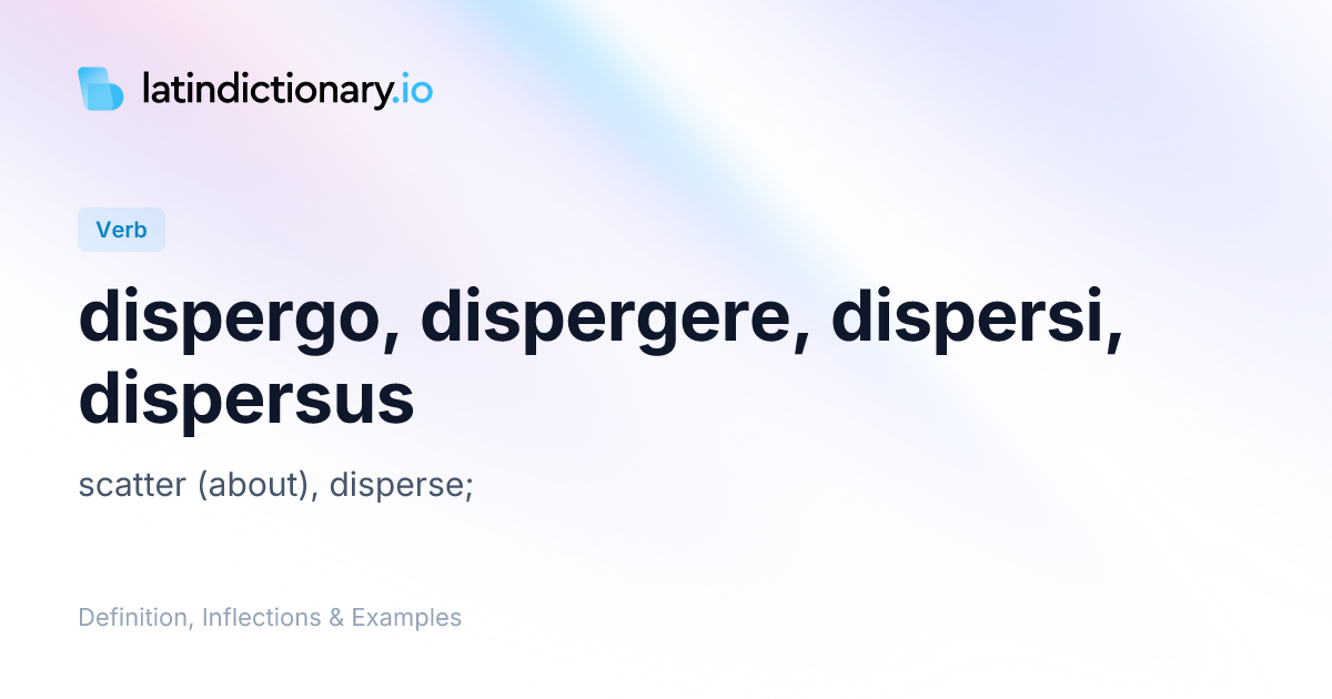dispergo: Latin Definition, Conjugations, and Examples | latindictionary.io
