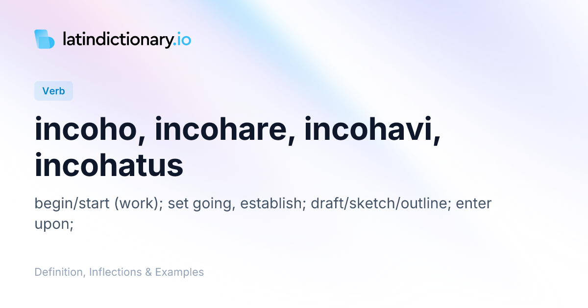 incoho: Latin Definition, Conjugations, and Examples | latindictionary.io