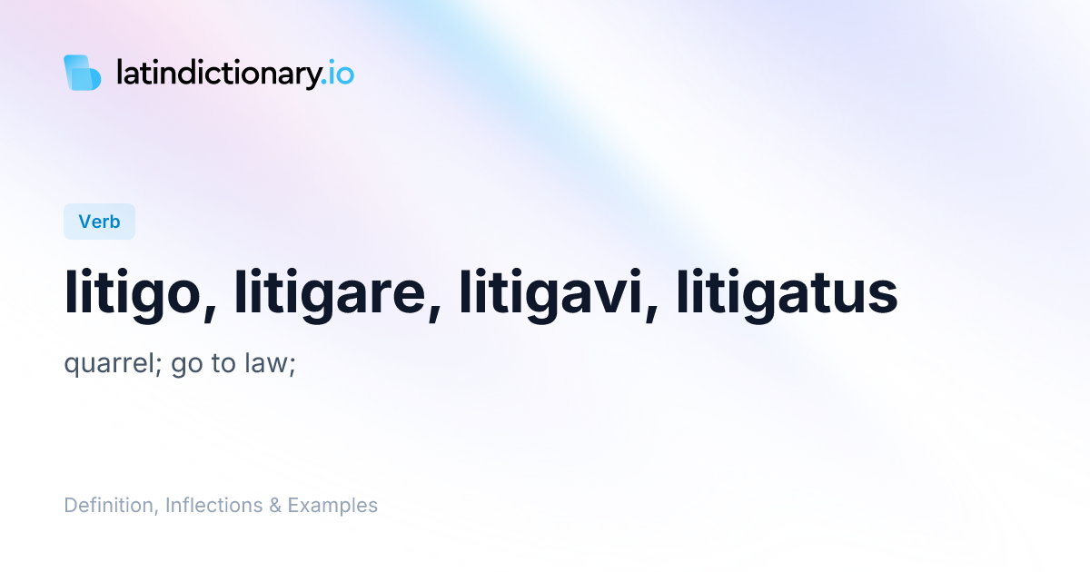 litigo: Latin Definition, Conjugations, and Examples | latindictionary.io