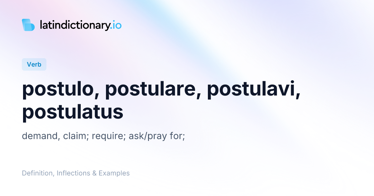 postulo: Latin Definition, Conjugations, and Examples | latindictionary.io