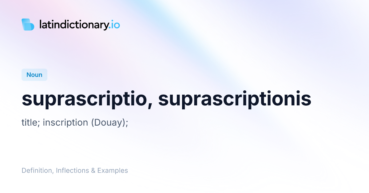 suprascriptio: Latin Definition, Inflections, and Examples ...