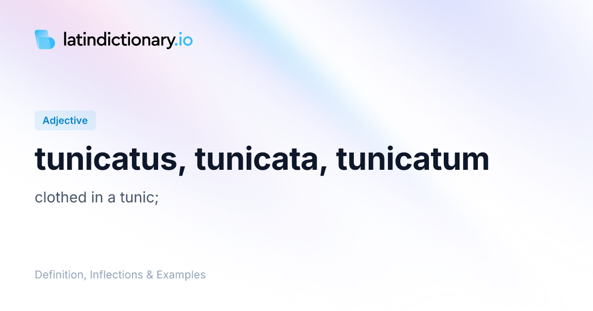 tunicatus: Latin Definition, Inflections, and Examples | latindictionary.io